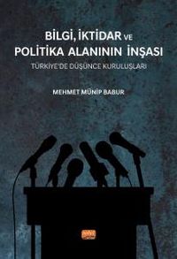 Bilgi,İktidar ve Politika Alanının İnşası & Türkiye'de Düşünce Kuruluşları