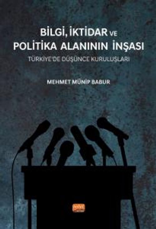 Bilgi,İktidar ve Politika Alanının İnşası & Türkiye'de Düşünce Kuruluşları