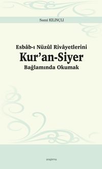 Esbab-ı Nüzûl Rivayetlerini Kur’an-Siyer Bağlamında Okumak