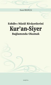 Esbab-ı Nüzûl Rivayetlerini Kur’an-Siyer Bağlamında Okumak