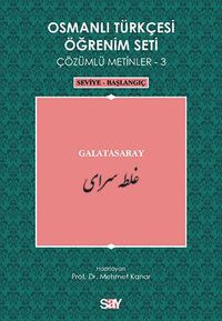 Osmanlı Türkçesi Öğrenim Seti Çözümlü Metinler-3 & Galatasaray / Seviye-Başlangıç