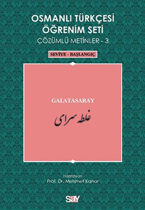 Osmanlı Türkçesi Öğrenim Seti Çözümlü Metinler-3 & Galatasaray / Seviye-Başlangıç