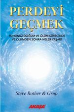 Perdeyi Geçmek & Ruhunuz Doğum ve Ölüm Sürecinde ve Ölümden Sonra Neler Yaşar?