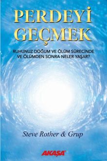 Perdeyi Geçmek & Ruhunuz Doğum ve Ölüm Sürecinde ve Ölümden Sonra Neler Yaşar?