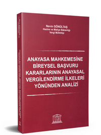Anayasa Mahkemesine Bireysel Başvuru Kararlarının Anayasal Vergilendirme İlkeleri Yönünden Analizi Tanıtımı