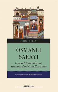 Osmanlı  Sarayı & Osmanlı Sultanlarının İstanbul’daki Özel Hayatları  