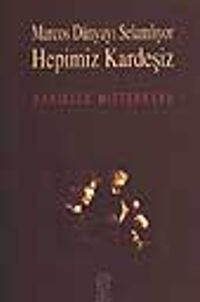 Marcos Dünyayı Selamlıyor Hepimiz Kardeşiz