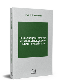 Uluslararası Hukukta ve Mülteci Hukukunda İnsan Ticareti Suçu