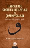 Hadislerde G&ouml;r&uuml;len İhtilaflar ve &Ccedil;&ouml;z&uuml;m Yolları (Muhtelif&uuml;'l-Hadis İlmi)