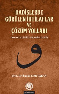 Hadislerde Görülen İhtilaflar ve Çözüm Yolları (Muhtelifü'l-Hadis İlmi)