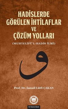 Hadislerde Görülen İhtilaflar ve Çözüm Yolları (Muhtelifü'l-Hadis İlmi)