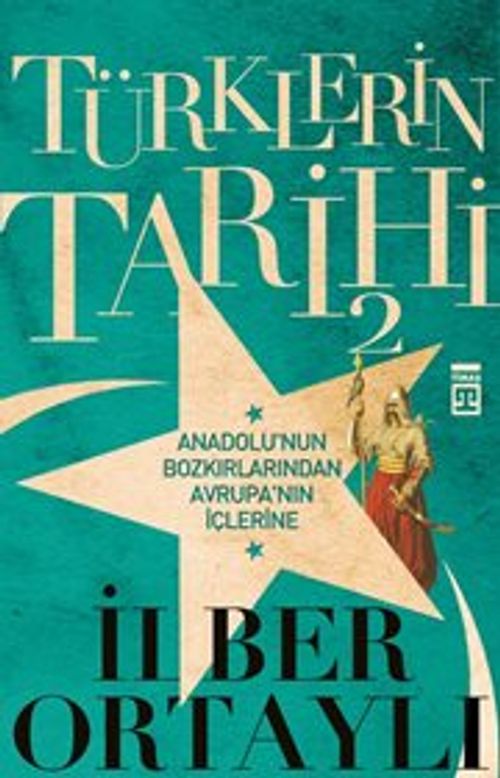 Türklerin Tarihi 2 - Anadolu'nun Bozkırlarından Avrupa'nın İçlerine 