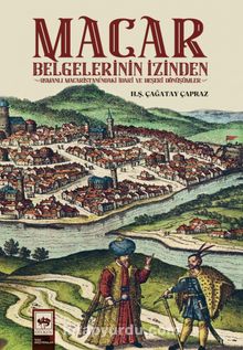 Macar Belgelerinin İzinden & Osmanlı Macaristanı'ndaki İdari ve Beşeri Dönüşümler