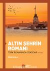 Altın Şehrin Romanı & Türk Romanında Üsküdar (1871-1950)