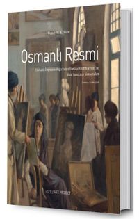 Osmanlı Resmi: Osmanlı İmparatorluğu’ndan Türkiye Cumhuriyeti’ne Batı Sanatının Yansımaları