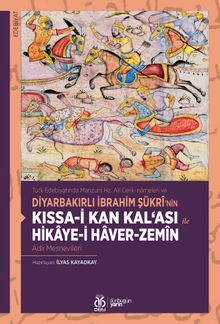 Türk Edebiyatında Manzum Hz. Ali Cenk-nameleri ve Diyarbakırlı İbrahim Şükrî'nin Kıssa-i Kan Kal‘ası ile Hikaye-i Haver-Zemîn Adlı Mesnevileri