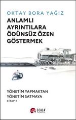 Anlamlı Ayrıntılara Ödünsüz Özen Göstermek & Yönetim Yapmaktan Yönetim Satmaya  Kitap 2