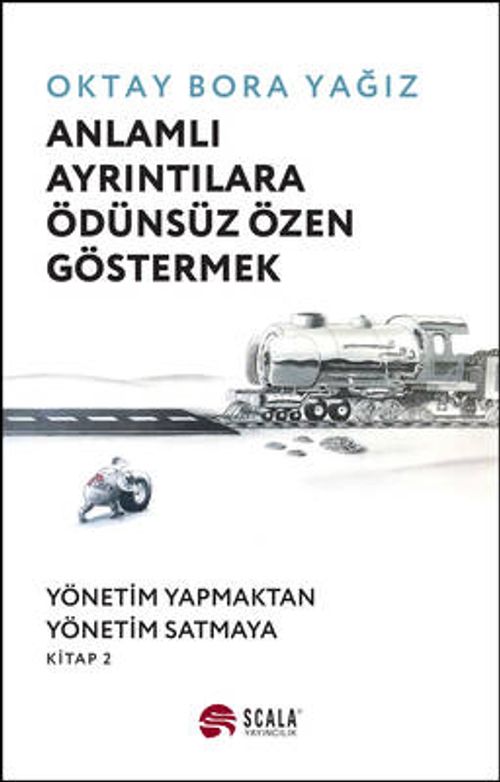 Anlamlı Ayrıntılara Ödünsüz Özen Göstermek & Yönetim Yapmaktan Yönetim Satmaya  Kitap 2