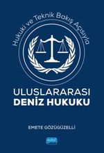 Hukuki ve Teknik Bakış Açısıyla Uluslararası Deniz Hukuku