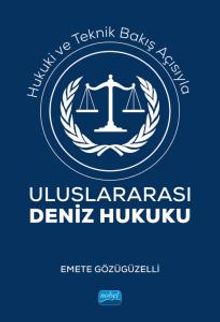 Hukuki ve Teknik Bakış Açısıyla Uluslararası Deniz Hukuku
