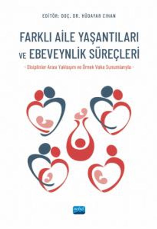 Farklı Aile Yaşantıları ve Ebeveynlik Süreçleri (Disiplinler Arası Yaklaşım ve Örnek Vaka Sunumlarıyla)