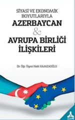 Siyasi ve Ekonomik Boyutlarıyla Azerbaycan - Avrupa Birliği İlişkileri