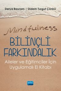 Mindfulness-Bilinçli Farkındalık - Aileler ve Eğitimciler İçin Uygulamalı El Kitabı