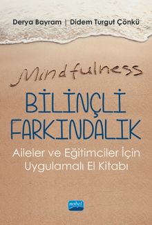 Mindfulness-Bilinçli Farkındalık - Aileler ve Eğitimciler İçin Uygulamalı El Kitabı