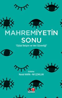 Mahremiyetin Sonu & Dijital İletişim ve Veri Güvenliği