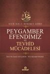 Kur'an-ı Kerim'e G&ouml;re Peygamber Efendimiz ve Tevhid M&uuml;cadelesi