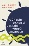 G&uuml;neşin Bah&ccedil;esi Denizin Y&uuml;reği Anadolu
