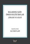 Balabanlı Şair &Ouml;mer Hul&ucirc;si Baylar: Şiirleri ve Ailesi