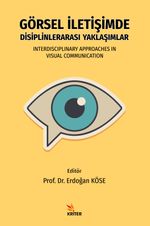 Görsel İletişimde Disiplinlerarası Yaklaşımlar & Interdisciplinary Approaches In Visual Communication