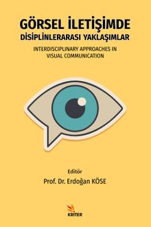 Görsel İletişimde Disiplinlerarası Yaklaşımlar & Interdisciplinary Approaches In Visual Communication