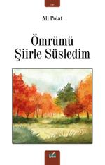 Ömrümü Şiirle Süsledim
