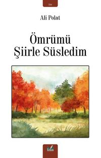 Ömrümü Şiirle Süsledim