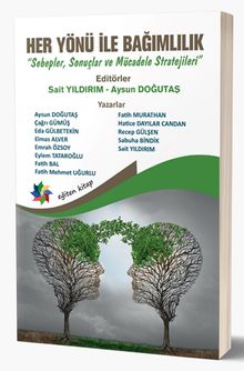 Her Yönü İle Bağımlılık & Sebepler, Sonuçlar ve Mücadele Stratejileri