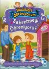 Sabretmeyi &Ouml;ğreniyoruz / Hadisleri &Ouml;ğreniyorum