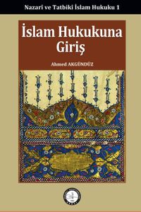 İslam Hukukuna Giriş / Nazarî ve Tatbikî İslam Hukuku 1