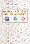 Hakikatin &Uuml;&ccedil; Y&uuml;z&uuml; Din-Bilim-Sanat