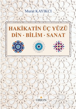 Hakikatin Üç Yüzü Din-Bilim-Sanat