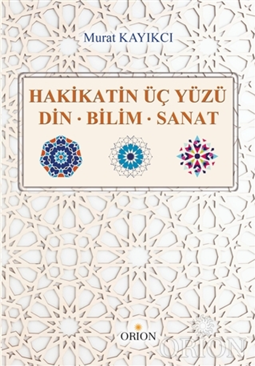 Hakikatin Üç Yüzü Din-Bilim-Sanat
