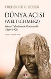D&uuml;nya Acısı (Weltschmerz) & Alman Felsefesinde K&ouml;t&uuml;mserlik (1860-1900)