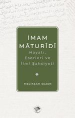İmam Matüridi Hayatı, İlmi Şahsiyeti ve Eserleri