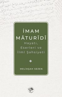 İmam Matüridi Hayatı, İlmi Şahsiyeti ve Eserleri