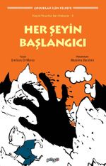 Her Şeyin Başlangıcı  / Küçük Filozoflar İçin Hikayeler 8