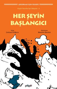 Her Şeyin Başlangıcı  / Küçük Filozoflar İçin Hikayeler 8