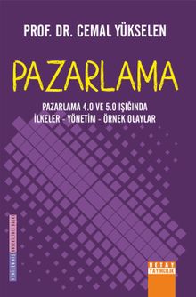 Pazarlama 4.0 ve 5.0 Işığında İlkeler - Yönetim - Örnek Olaylar Pazarlama