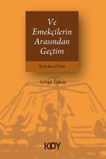 ve Emekçilerin Arasından Geçtim 