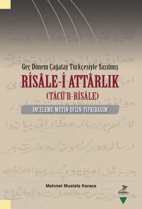 Geç Dönem Çağatay Türkçesiyle Yazılmış Risale-i Attarlık (Tacü'r-Risale) İnceleme-Metin-Dizin-Tıpkıbasım